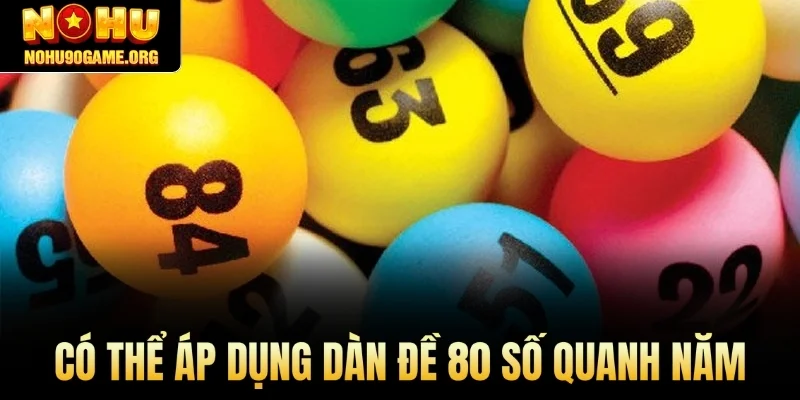 Có thể áp dụng dàn đề 80 số quanh năm