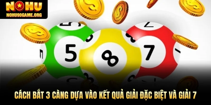 Cách bắt 3 càng dựa vào kết quả giải đặc biệt và giải 7 có độ chính xác khá cao