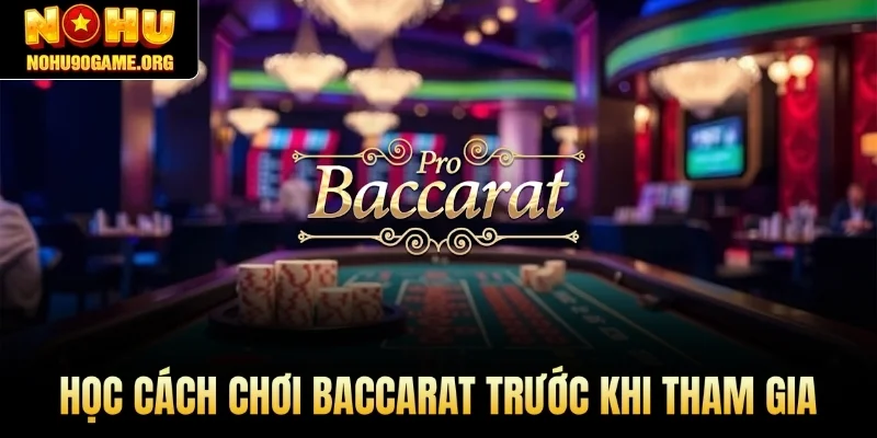 Học cách chơi Baccarat trước khi tham gia