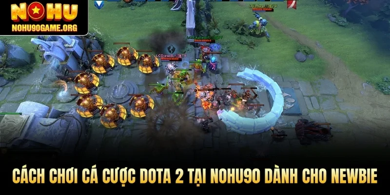 Cách chơi cá cược Dota 2 tại Nohu90 dành cho newbie