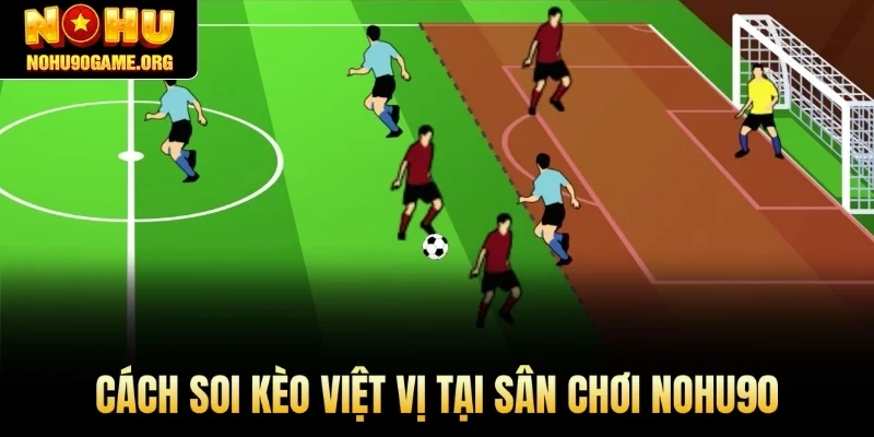 Cách soi kèo việt vị tại sân chơi Nohu90