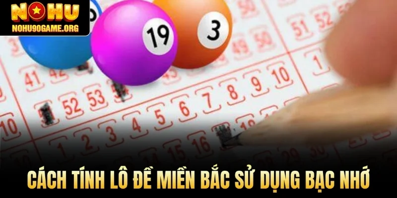Cách tính lô đề miền Bắc sử dụng bạc nhớ