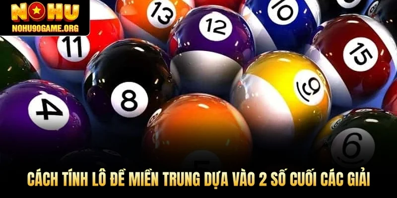 Cách tính lô đề miền Trung dựa vào 2 số cuối các giải