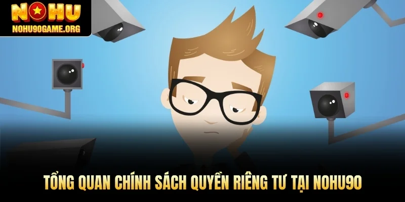 Tổng quan chính sách quyền riêng tư tại Nohu90