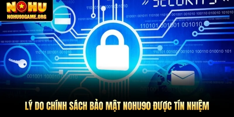 Lý do chính sách bảo mật Nohu90 được tín nhiệm