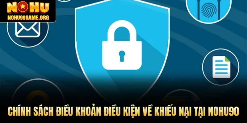 Chính sách điều khoản điều kiện về khiếu nại tại Nohu90