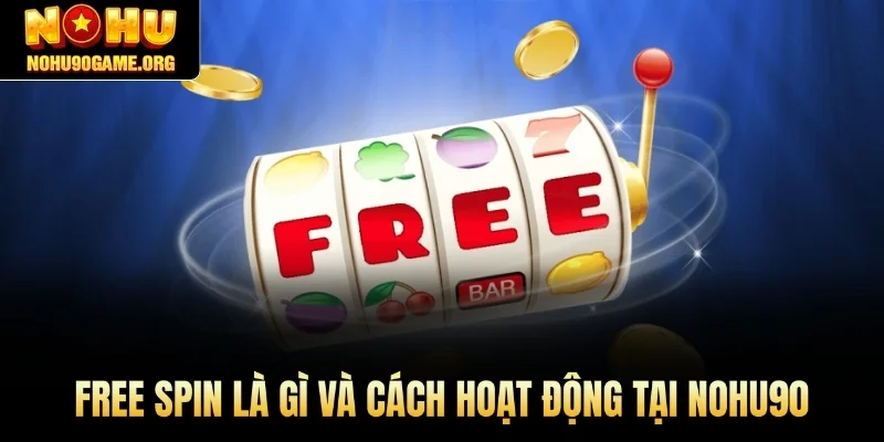 Free Spin là gì và cách hoạt động tại Nohu90