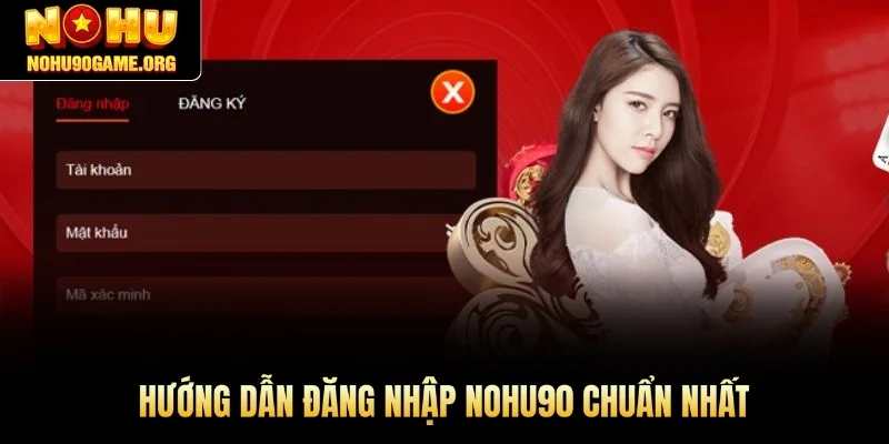 Hướng dẫn đăng nhập Nohu90 chuẩn nhất