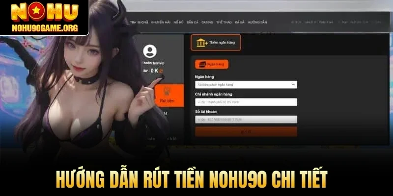 Hướng dẫn rút tiền Nohu90 chi tiết