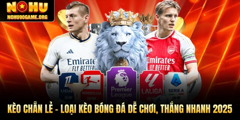 Kèo Chẵn Lẻ - Loại Kèo Bóng Đá Dễ Chơi, Thắng Nhanh 2025