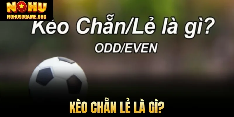 Kèo chẵn lẻ là gì?