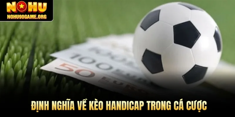 Định nghĩa về kèo handicap trong cá cược