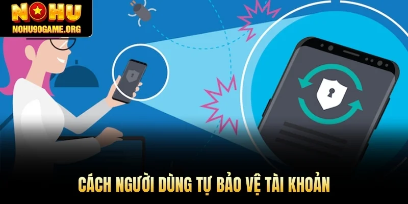 Cách người dùng tự bảo vệ tài khoản