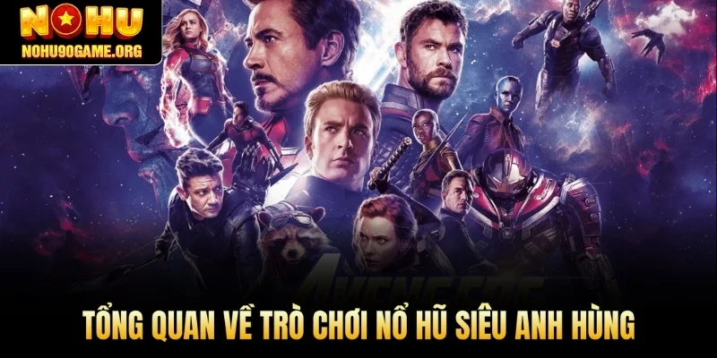 Tổng quan về trò chơi nổ hũ Siêu anh hùng