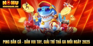 Ping Bắn Cá – Bắn Vui Tay, Giải Trí Thả Ga Mỗi Ngày 2025
