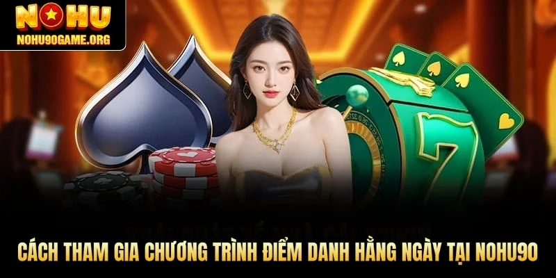 Cách tham gia chương trình điểm danh hằng ngày tại Nohu90