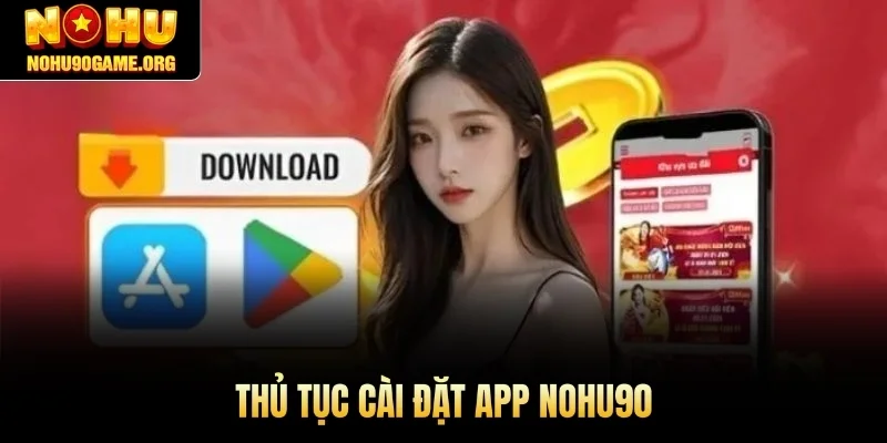Thủ tục cài đặt app Nohu90 