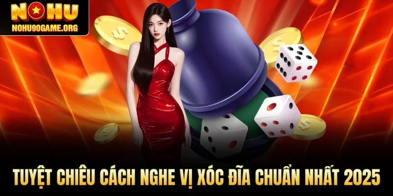 Tuyệt Chiêu Cách Nghe Vị Xóc Đĩa Chuẩn Nhất 2025