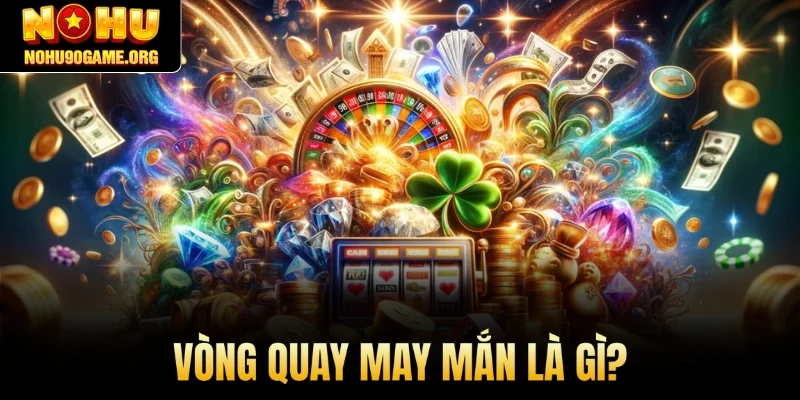 Vòng quay may mắn là gì?