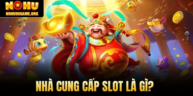 Nhà cung cấp slot là gì?